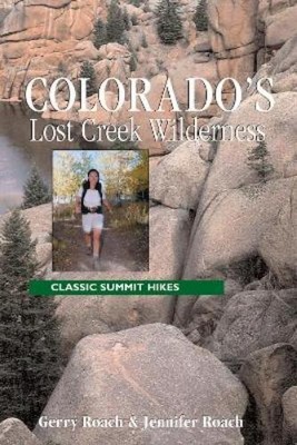 Jennifer Roach Gerry Roach Colorado's Lost Creek Wilderness (Paperback)