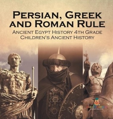 Baby Professor Persian, Greek and Roman Rule - Ancient Egypt History 4th (Relié)