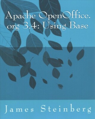 Apache OpenOffice.org 3.4 : Using Base, Paperback by Steinberg, James, Brand ...