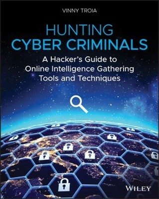 Hunting Cyber Criminals : A Hacker's Guide to Online Intelligence Gathering T...
