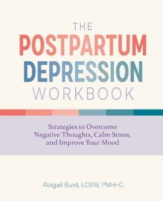 Abigail Burd LCSW, PMH-C The Postpartum Depression Workbook (Tascabile)