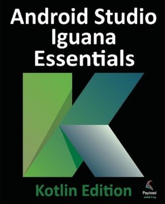 Neil Smyth Android Studio Iguana Essentials - Kotlin Edition (Paperback)