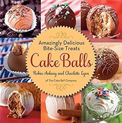 Cake Balls : Amazingly Delicious Bite-Size Treats Charlotte, Anke