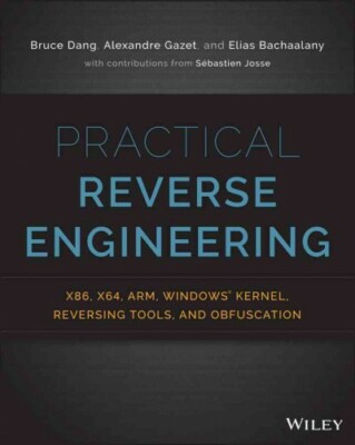 Practical Reverse Engineering : x86, x64, ARM, Windows Kernel, Reversing Tool...