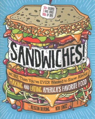 Sandwiches! : More Than You've Ever Wanted to Know About Making and Eating Am...