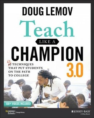 Teach Like a Champion 3.0 : 63 Techniques That Put Students on the Path to Co...