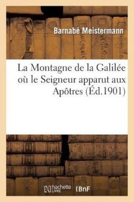 La Montagne De La Galil?E O? Le Seigneur Apparut Aux Ap?Tres