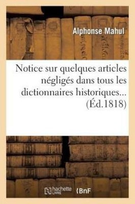Notice Sur Quelques Articles N?Glig?S Dans Tous Les Dictionnaires Historiqu...
