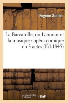 La Barcarolle, Ou L'amour Et La Musique: Op?Ra-Comique En 3 Actes