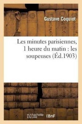 Les Minutes Parisiennes , 1 Heure Du Matin: Les Soupeuses