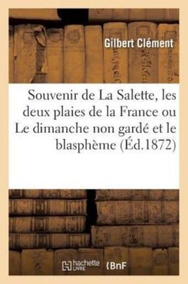 Souvenir De La Salette, Les Deux Plaies De La France Ou Le Dimanche Non Gar...