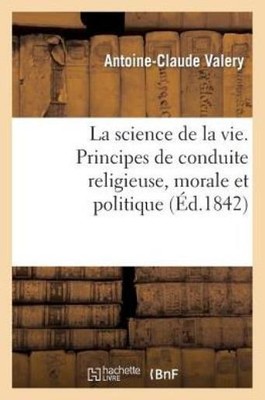 La Science De La Vie  Principes De Conduite Religieuse, Morale Et Politique