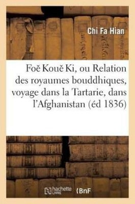 Foe Koue Ki, Ou Relation Des Royaumes Bouddhiques, Voyage Dans La Tartarie