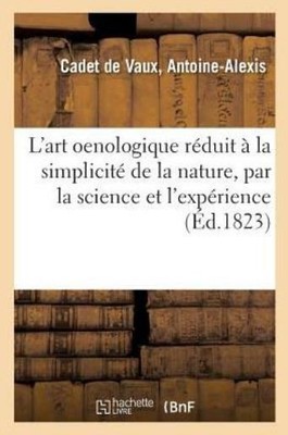 L'Art Oenologique R?duit ? La Simplicit? de la Nature, Par La Science Et l'...