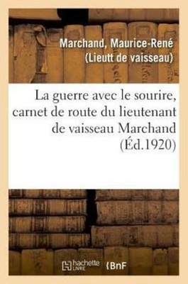 La Guerre Avec Le Sourire, Carnet de Route Du Lieutenant de Vaisseau Marcha...