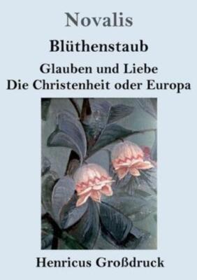 Bl?Thenstaub / Glauben Und Liebe / Die Christenheit Oder Europa (Gro?Druck)
