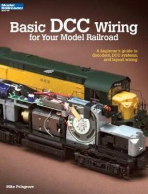 Basic Dcc Wiring For Your Model Railroad: A Beginner's Guide To Decoders, D...