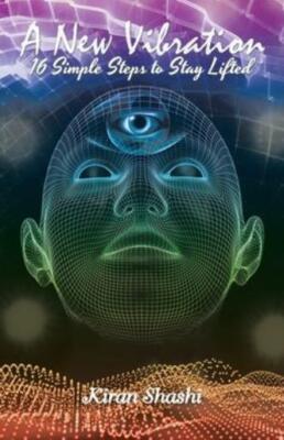 A New Vibration: 16 Simple Steps To Stay Lifted
