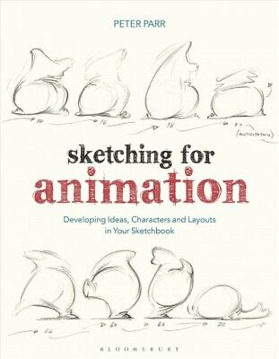 Sketching for Animation : Developing Ideas, Characters and Layouts in Your Sk...