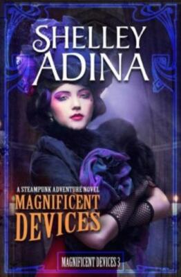 Magnificent Devices: A Steampunk Adventure Novel