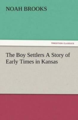 The Boy Settlers A Story Of Early Times In Kansas
