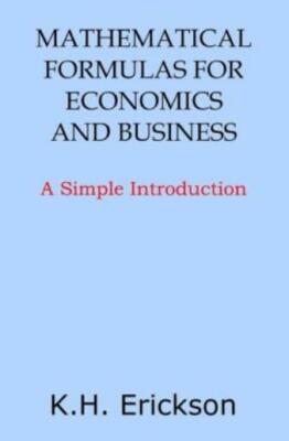 Mathematical Formulas For Economics And Business: A Simple Introduction