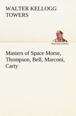 Masters Of Space Morse, Thompson, Bell, Marconi, Carty