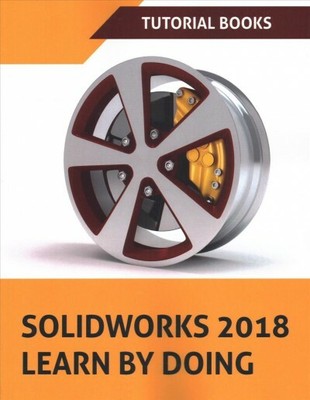 Solidworks 2018 Learn by Doing Tutorial Books, Paperback by Books, Tutorial, ...