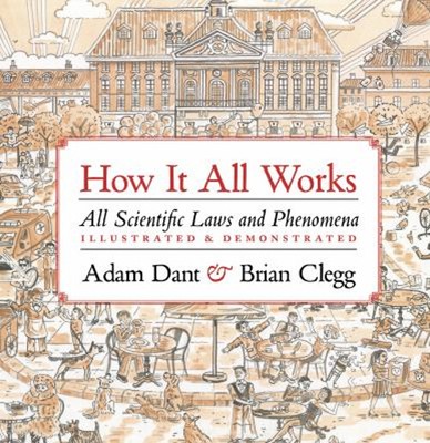 How It All Works : All Scientific Laws and Phenomena Illustrated
