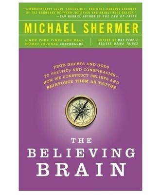 The Believing Brain: From Ghosts and Gods to Politics and Conspiracies (2012)