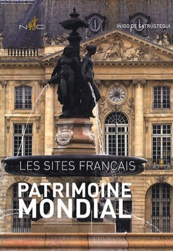 Patrimoine Mondial - Les Sites FrançAis - IñIgo De SatrùStegui - Nicolas Chaudun