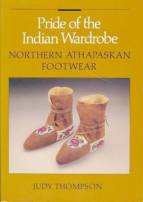 Pride of the Indian wardrobe. Northern Athapaskan footwear. Thompson, Judy: