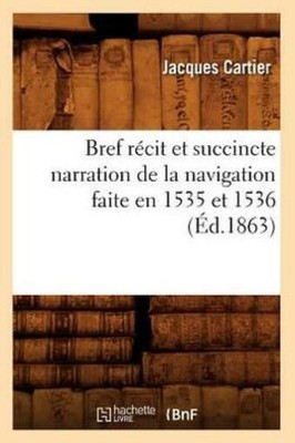 Bref R?Cit Et Succincte Narration De La Navigation Faite En 1535 Et 1536 (?...