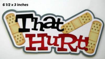 THAT HURT DOCTOR TITLE scrapbook premade paper piecing 3D die cut by Rhonda