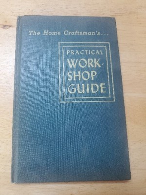 PRACTICAL WORKSHOP GUIDE for THE HOME CRAFTSMAN 1945 128 pages of valuable tips.