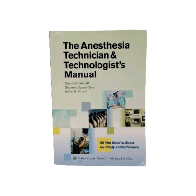 The Anesthesia Technician & Technologist's Manual: All You Need to Know for Stud