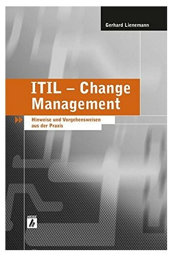 ITIL - Change Management Hinweise und Vorgehensweisen aus der Praxis Lienemann