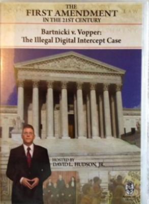 The First Amendment 21st Century Bartnicki V. Vopper: Digital Intercept Case DVD