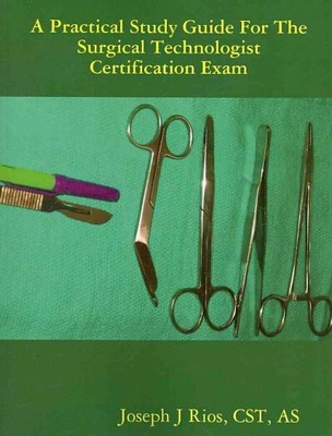 Practical Study Guide for the Surgical Technologist Certification Exam, Paper...