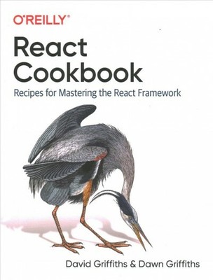 React Cookbook : Recipes for Mastering the React Framework, Paperback by Grif...