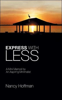 Express With Less : A Mini Memoir by an Aspiring Minimalist, Paperback by Hof...
