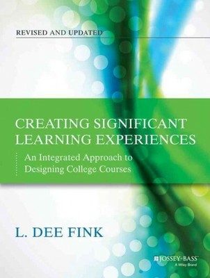 Creating Significant Learning Experiences : An Integrated Approach to Designi...