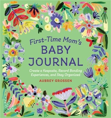 First-Time Mom's Baby Journal: Create a Keepsake, Record Bonding Experiences, an