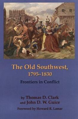 The Old Southwest, 1795-1830: Frontiers In Conflict