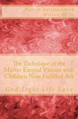 The Technique Of The Master Eternal Visions With Children Now Ful... (RePrint)