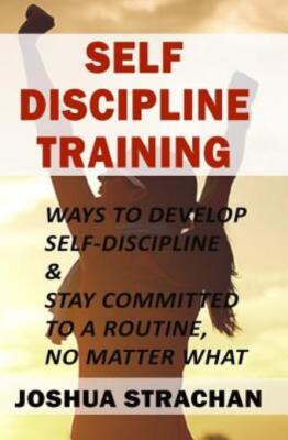 Self-Discipline Training: Ways To Develop Self-Discipline & Stay Committed ...