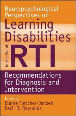 Neuropsychological Perspectives On Learning Disabilities In The Era Of Rti:...