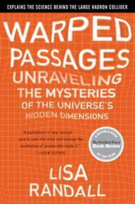 Warped Passages: Unraveling The Mysteries Of The Universe's Hidden Dimensio...