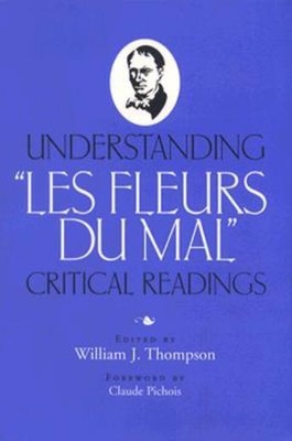 Understanding Les Fleurs Du Mal: Critical Readings