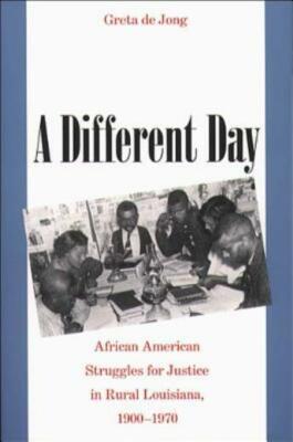 Different Day: African American Struggles For Justice In Rural Louisiana, 1...